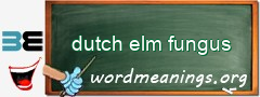 WordMeaning blackboard for dutch elm fungus